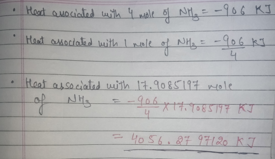 • Heat asociated with 4 mole of NH₃ = -906 KI I Heart associated with I mole of NH₃ = - yob ka • Heat associated with 17.9085
