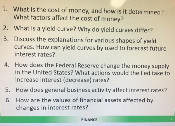 1. What is the cost of money, and how is it determined? What factors affect the cost of money? 2. What is a yield curve? Why