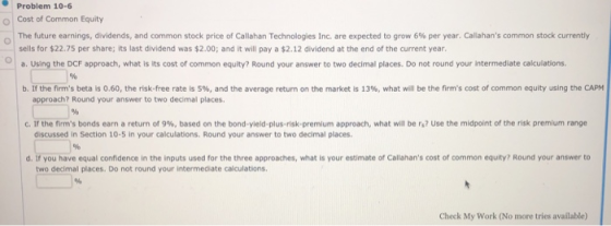 Problem 10-6 Cost of Common Equity The future earnings, dividends, and common stock price of Callahan Technologies Inc. are e