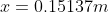 x = 0.15137 m