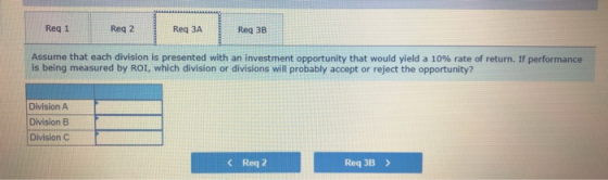 Req 1 Reg 2 Req ЗА Req 3B Assume that each division is presented with an investment opportunity that would yield a 10% rate o