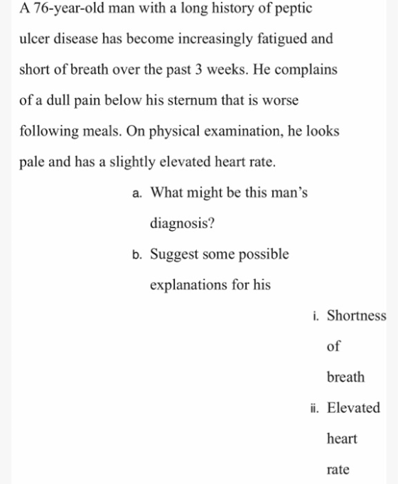 A 76-year-old man with a long history of peptic ulcer disease has become increasingly fatigued and short of breath over the p