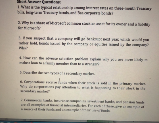 Short Answer Questions: 1. What is the typical relationship among interest rates on three-month Treasury bills, long-term Tre