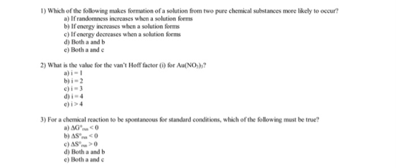 1) Which of the following makes formation of a solution from two pure chemical substances more likely to occur? a) If randomn