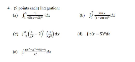 TT 4. (9 points each) Integration: (a) Si vachtvasz dx (b) Số 6 cos x) sinx dx 26-2) ()dx (d) St(t – 5)8dt (e) 56x?=***V7-4