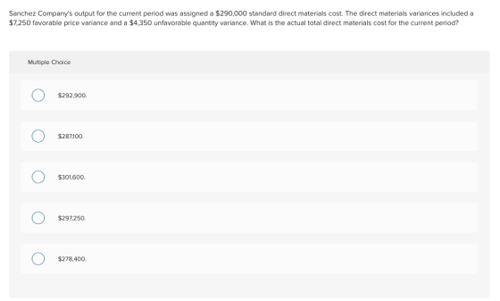Sanchez Companys output for the current period was assigned a $290,000 standard direct materials cost. The direct materials