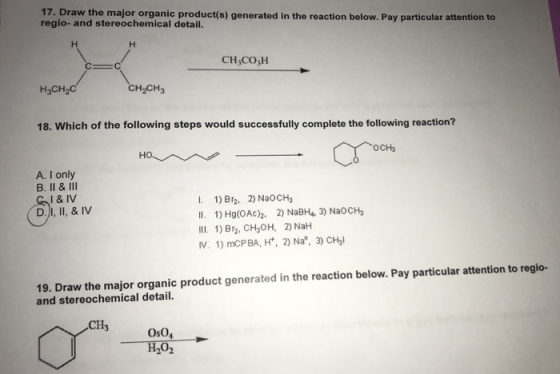 17. Draw the major organic product(s) generated in the reaction below. Pay particular attention to regio- and stereochemical