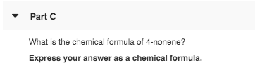Part What is the chemical formula of 4-nonene? Express your answer as a chemical formula.
