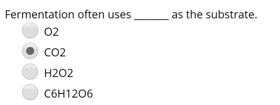 Fermentation often uses as the substrate. 02 CO2 H202 C6H1206