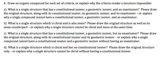4. Draw an organic compound for each set of criteria, or explain why the criteria render a structure impossible: a) What is a