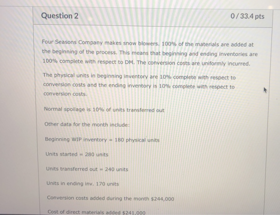 Question 2 0/33.4 pts Four Seasons Company makes snow blowers. 100% of the materials are added at the beginning of the proces