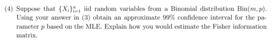 (4) Suppose that {X;}-1 iid random variables from a Binomial distribution Bin(m, p). Using your answer in (3) obtain an appro