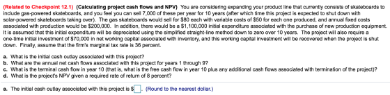 (Related to Checkpoint 12.1) (Calculating project cash flows and NPV) You are considering expanding your product line that cu