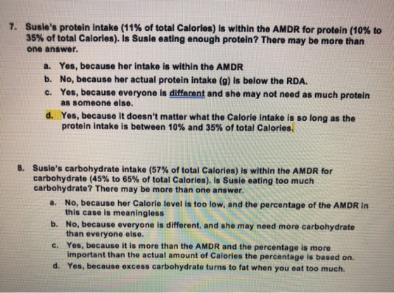 7. Susies protein intake (11% of total Calories) is within the AMDR for protein (10% to 35% of total Calories). is Susie eat