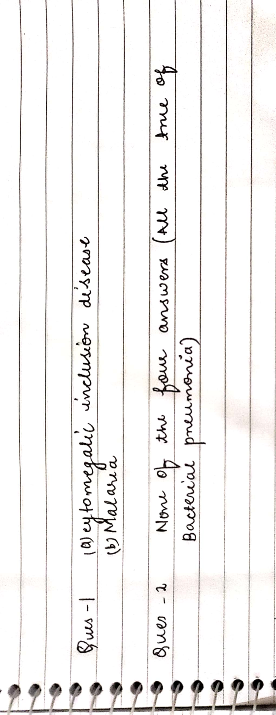 Ques-l inclusion disease (9) cytomegalic (b) Malaria Ques - the true of None of Bacterial the four answers (All pneumonia)