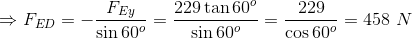 FED = -7 FEY sin 600 229 tan 60 sin 60° 229 cos 60° = 458 N