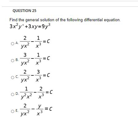 QUESTION 25 Find the general solution of the following differential equation. 3xy+3xy=9y А. 3 2 1 =C yx? x 3 1 =C yxx B. 2 3