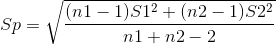 Sp =\sqrt \frac{(n1-1)S1^2+(n2-1)S2^2}{n1+n2-2}