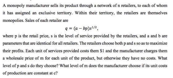 A monopoly manufacturer sells its product through a network of n retailers, to each of whom it has assigned an exclusive terr