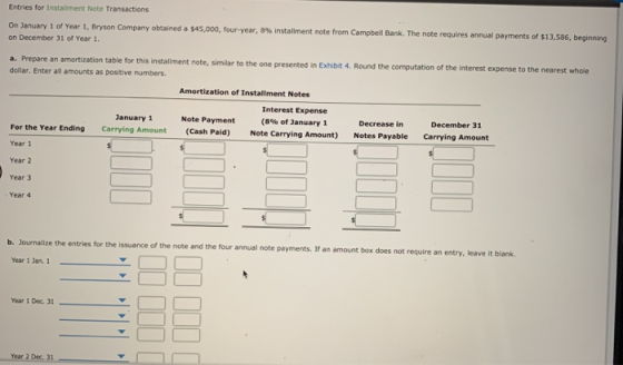 Entries for Installment Note Transactions On January 1 of Year 1, Bryson Company obtained a $45,000, four-year, 8 % installme