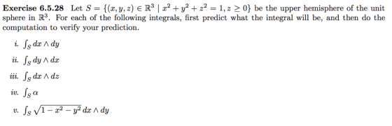 Exercise 6.5.28 Let S (z, y, z) e R3 1 z? + уг + z2-1,#2 0} be the upper hemisphere of the unit sphere in R3. For each of the