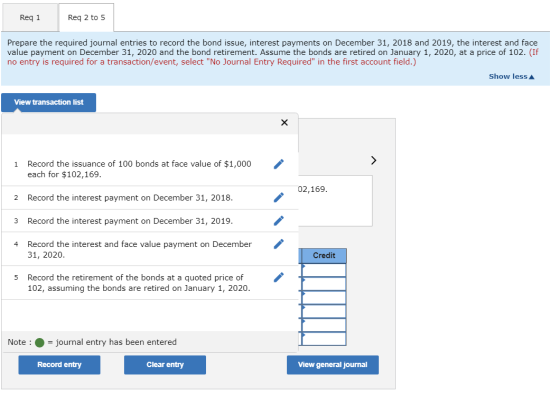 Req1 Req 2 to 5 Prepare the required journal entries to record the bond issue, interest payments on December 31, 2018 and 201
