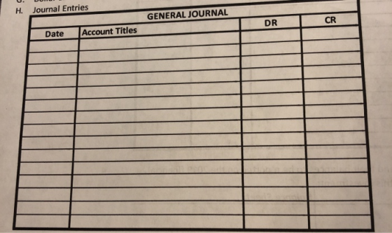 H. Journal Entries GENERAL JOURNAL T DR CR Date Account Titles T !