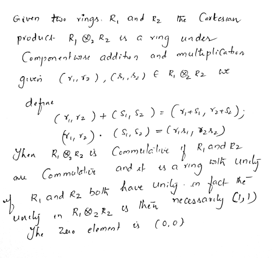 the Cartesian a under we Given two rings. R, and R₂ product R, ₂ R₂ is ring Component wise addition and multiplication givern