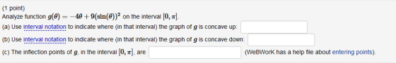(1 point) Analyze function g(0) = -40 + 9(sin(())2 on the interval [0, 7). (a) Use interval notation to indicate where in tha