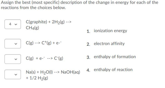 Assign the best (most specific) description of the change in energy for each of the reactions from the choices below. 4 v C(g