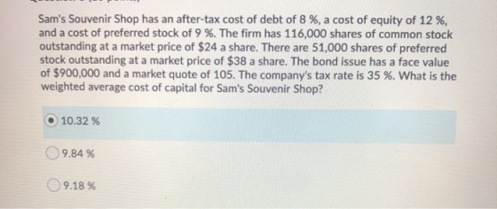 Sams Souvenir Shop has an after-tax cost of debt of 8 %, a cost of equity of 12 %, and a cost of preferred stock of 9 %. The