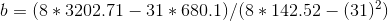 b = ( 8 * 3202.71 - 31 * 680.1 ) / ( 8 * 142.52 - ( 31 )^{2})
