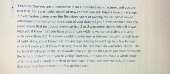 Example: Say you are an executive in an automobile manufacturer, and you are told that, for a particular model of new car tha