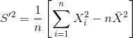 S'^{2}=rac{1}{n}left [ sum_{i=1}^{n} X^{2}_{i} -nar{X}^{2} ight ]