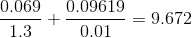 \frac{0.069}{1.3} + \frac{0.09619}{0.01} = 9.672