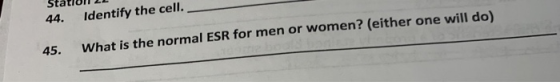 44. ldentify the len. 45. What is the normal ESR for men or women? (either one will do)