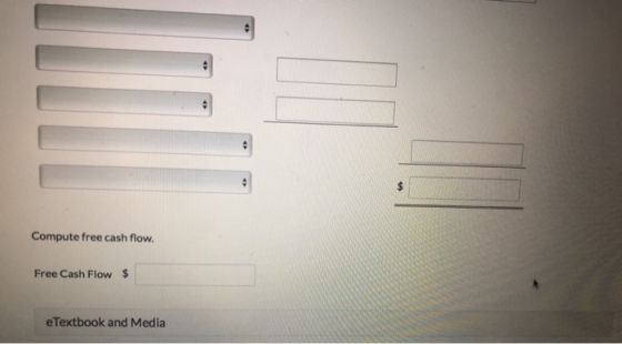 Compute free cash flow. Free Cash Flow $ e Textbook and Media