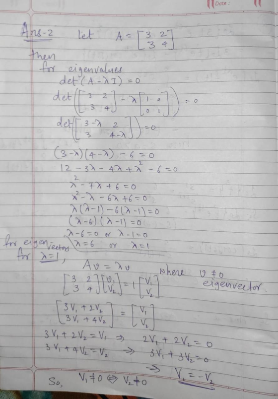 Date: A =1327 34 Ans- let then for eigenvalues det (A-AI) = 0 det [2] 1L 3 4J det 3-0 - :)) - O 2 4-7 3 2 2 12-37-40 + x - 6=