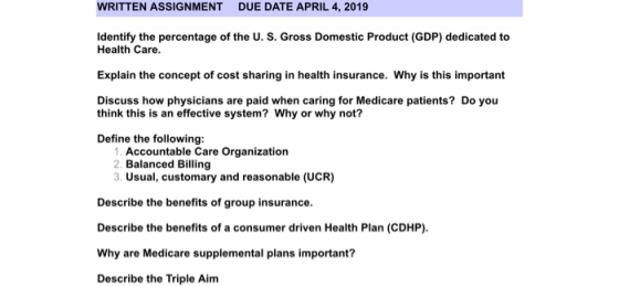 WRITTEN ASSIGNMENT DUE DATE APRIL 4, 2019 Identify the percentage of the U. S. Gross Domestic Product (GDP) dedicated to Heal