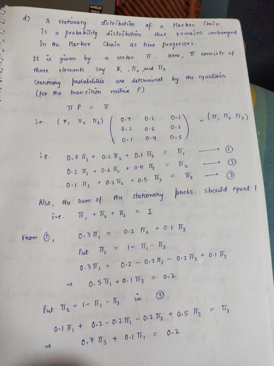 d) A startomary dis bvibotion of a Htar ko is a probability dlistribotión that emischog in thu Harkov Chain as time progresses gt es gwen by a vec for TT. ner, Trenu ú trof thnee elements say T, , ,and T, (for re tram sihon matin P) tu statu,haoy トHobs, should equal T o, th Sum of Ftem 112