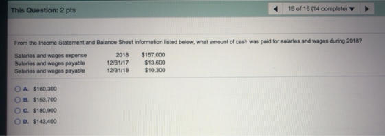 This Question: 2 pts 15 of 16 (14 complete) From the Income Statement and Balance Sheet information listed below, what amount
