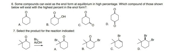 6. Some compounds can exist as the enol form at equilibrium in high percentage. Which compound of those shown below will exis