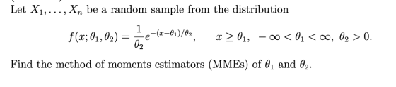 Let X1, ..., Xn be a random sample from the distribution 1 f(x; 01, 02) e-(2–01)/02 x > 01, - < 01 <0, 02 > 0. 7 02 Find the