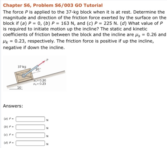 Chapter S6, Problem S6/003 GO Tutorial The force P is applied to the 37-kg block when it is at rest. Determine the magnitude