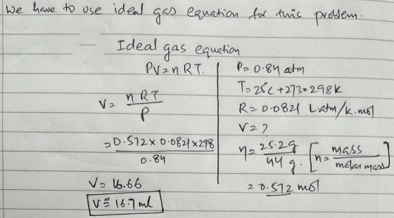 We have to use ideal gas equation for this problem. VaRT Ideal gas equation PV₂nRT. IP20.84 atm T2 28(+273=298k R20.0821 Latm