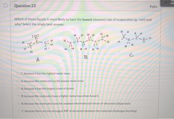 will Question 23 4 pts Which of these liquids is most likely to have the lowest (slowest) rate of evaporation (g/min) and why