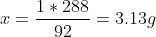 x=\frac{1*288}{92}=3.13g