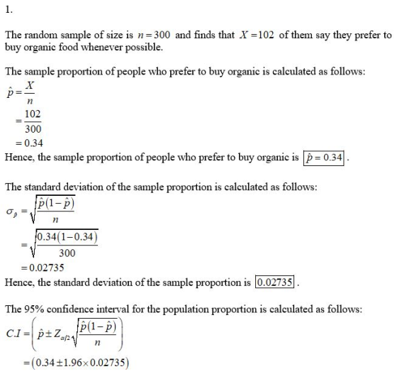 1. The random sample of size is n=300 and finds that X =102 of them say they prefer to buy organic food whenever possible. Th