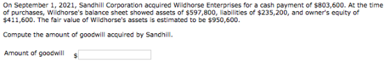 On September 1, 2021, Sandhill Corporation acquired Wildhorse Enterprises for a cash payment of $803,600. At the time of purc