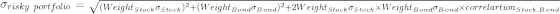 Orisky portfolio = V(Weight stock stock)+(Weight Bond Bond) +2Weight stock stock Weight Bond Bond X correlartion stock, Bond